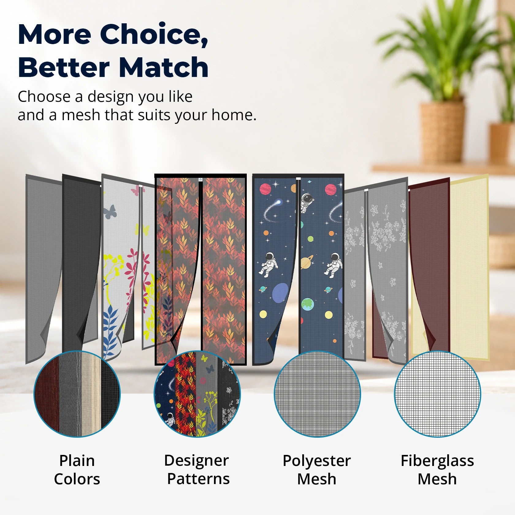 More choice, better match: plain colours, designer patterns, polyester mesh and fiberglass mesh