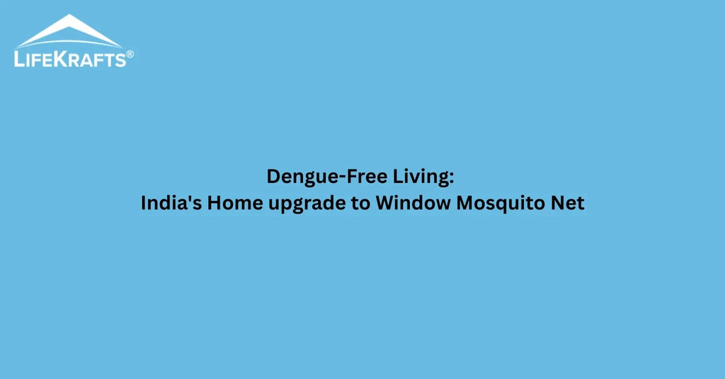Dengue-Free Living: India's Home upgrade to Window Mosquito Net