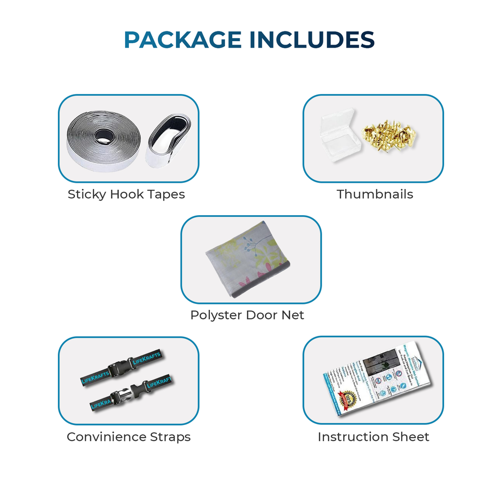 LifeKrafts Grey Floral Door Mosquito Net Complete Package 
Contents – 1 Grey Floral Polyester Mesh Curtain + 
Self-Adhesive Velcro Hook Tape Strips + Push Pins + 
Adjustable Roll-Up Straps Included – All Hardware for 
a Permanent, Tool-Free Install Delivered in One Box, 
No Extra Purchases Needed